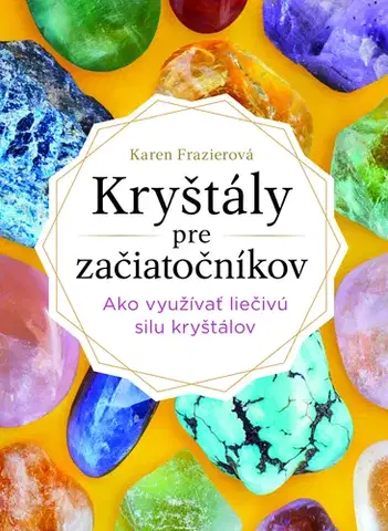 Aura, čakry, mandaly, kamene Kryštály pre začiatočníkov - Karen Frazier,Zorka Ličková