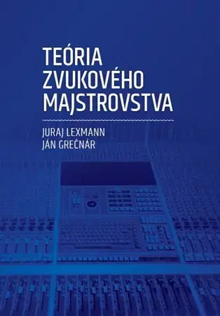 Hudba - noty, spevníky, príručky Teória zvukového majstrovstva - Ján Grečnár,Juraj Lexmann
