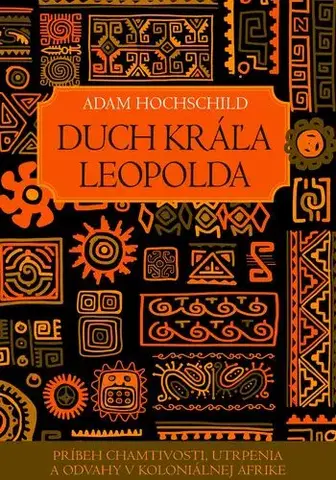Svetové dejiny, dejiny štátov Duch kráľa Leopolda - Adam Hochschild,Martin Sliz