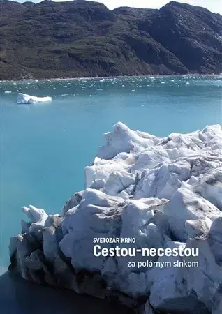Cestopisy Cestou - necestou za polárnym slnkom - Svetozár Krno