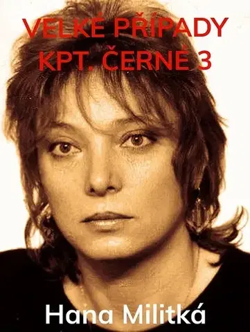 Detektívky, trilery, horory Velké případy kpt. Černé 3 - Hana Militká