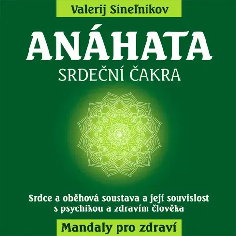 Aura, čakry, mandaly, kamene Anáhata - Srdeční čakra - Valerij Sineľnikov,Martin Černík