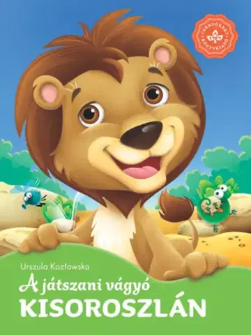Rozprávky pre malé deti A játszani vágyó kisoroszlán - Kedvenc állatmeséim - Urszula Kozlowska