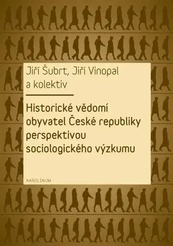 Sociológia, etnológia Historické vědomí obyvatel České republiky perspektivou sociologického výzkumu - Jiří Šubrt,Jiří Vinopal a kolektív