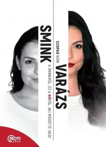 Krása, móda, kozmetika SminkVarázs - A sminkről, és a Nőről, aki mögötte vagy - Nóri Czopkó