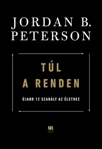 Psychológia, etika Túl a renden: újabb 12 szabály az élethez - Jordan B. Peterson
