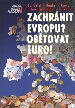Ekonómia, Ekonomika Zachránit Evropu? Obětovat EURO! - Kolektív autorov