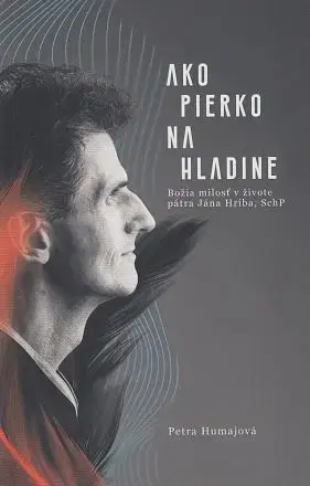 Fejtóny, rozhovory, reportáže Ako pierko na hladine - Petra Humajová