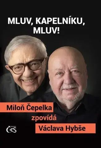 Fejtóny, rozhovory, reportáže Mluv, kapelníku, mluv! - Miloň Čepelka zpovídá Václava Hybše - Alice Hanáková,Jaroslav Černý