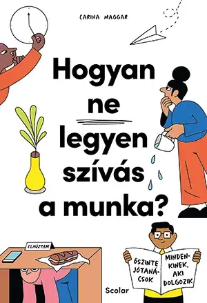 Zdravie, životný štýl - ostatné Hogyan ne legyen szívás a munka? - Carina Maggar,Kinga Nyuli