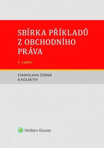Právo ČR Sbírka příkladů z obchodního práva, 5. vydání - Stanislava Černá,Kolektív autorov