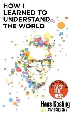 Osobnosti How I Learned to Understand the World - Anna Paterson,Hans Rosling