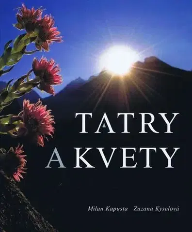 Obrazové publikácie Tatry a kvety - Milan Kapusta,Zuzana Kyselová