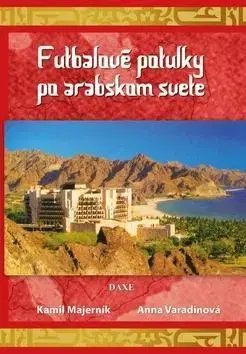 Cestopisy Futbalové potulky po arabskom svete - Kamil Majerník,Anna Varadinová