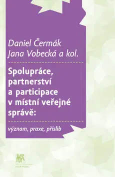 Sociológia, etnológia Spolupráce, partnerství a participace v místní veřejné správě - Daniel Čermák,Jana Vobecká