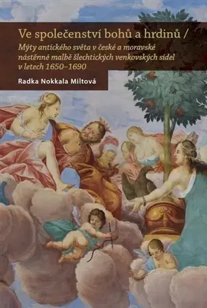 Umenie - ostatné Ve společenství bohů a hrdinů - Radka Miltová