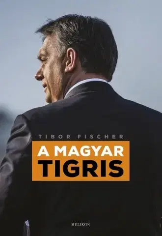 Politika A magyar tigris - Tibor Fischer