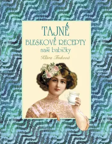 Kuchárky - ostatné Tajné bleskové recepty naší babičky - Klára Trnková