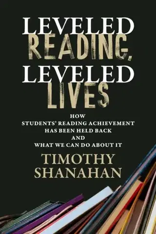 Učebnice, slovníky Leveled Reading, Leveled Lives - Timothy Shanahan