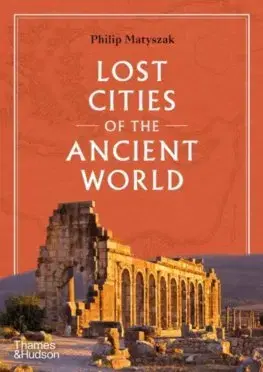 Starovek Lost Cities of the Ancient World - Matyszak Philip
