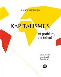 Ekonómia, manažment, marketing Kapitalismus není problém, ale řešení - Rainer Zitelmann