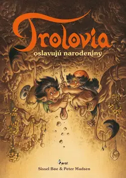 Rozprávky Trolovia oslavujú narodeniny - Sissel Boe,Peter Madsen