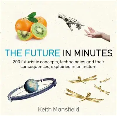 Veda, technika, elektrotechnika The Future in Minutes - Keith Mansfield