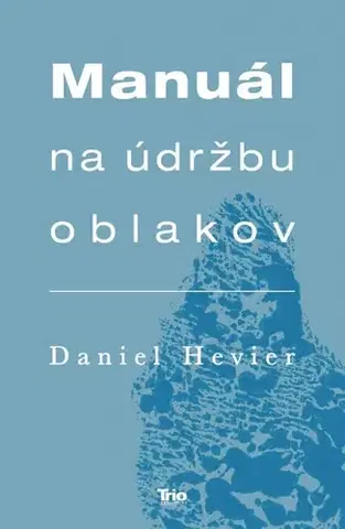 Slovenská beletria Manuál na údržbu oblakov - Daniel Hevier