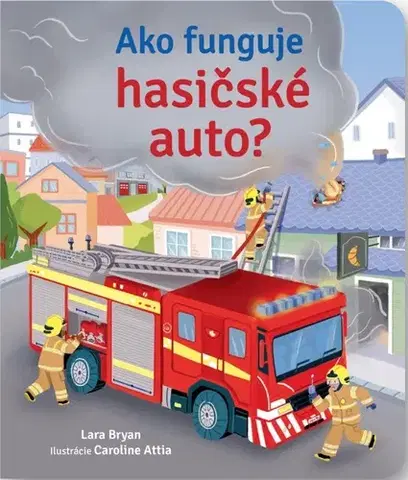 Leporelá, krabičky, puzzle knihy Ako funguje hasičské auto? - Bryan Lara,Caroline Attia