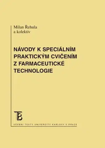 Pre vysoké školy Návody k speciálním praktickým cvičením z farmaceutické technologie - Milan Řehula kolektív