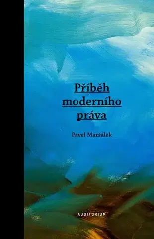Teória práva Příběh moderního práva - Pavel Maršálek