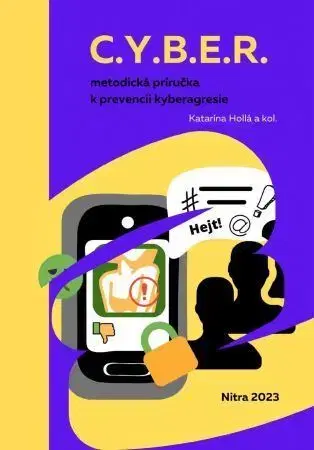 Pedagogika, vzdelávanie, vyučovanie C.Y.B.E.R. - metodická príručka k prevencii kyberagresie - Katarína Hollá
