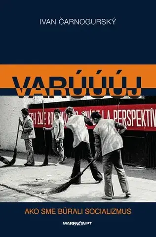 Slovenské a české dejiny Varúúúj (Ako sme búrali socializmus) - Ivan Čarnogurský