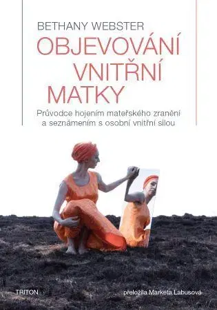 Psychológia, etika Objevování vnitřní matky - Bethany Webster