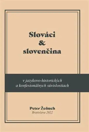 Literárna veda, jazykoveda Slováci a slovenčina v jazykovo-historických a konfesionálnych súvislostiach - Peter Žeňuch