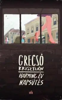 Novely, poviedky, antológie Harminc év napsütés - Krisztián Grecsó