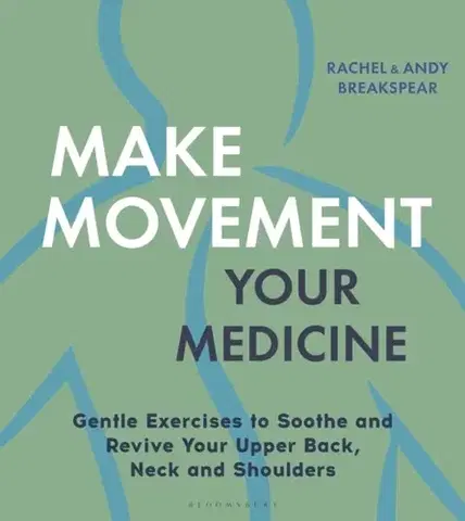 Zdravie, životný štýl - ostatné Make Movement Your Medicine - Andy Breakspear,Rachel Breakspear