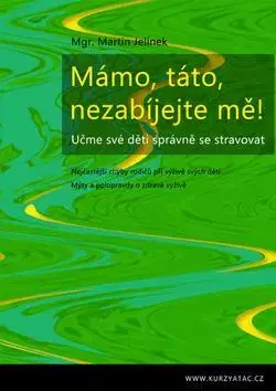 Starostlivosť o dieťa, zdravie dieťaťa Mámo, táto, nezabíjejte mě! - Martin Jelínek