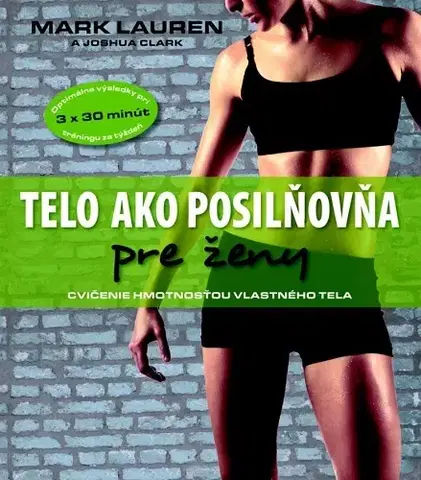 Fitness, cvičenie, kulturistika Telo ako posilňovňa pre ženy - Joshua Clark,Mark Lauren
