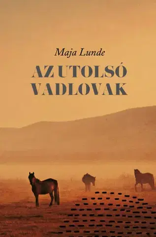 Svetová beletria Az utolsó vadlovak - Maja Lunde,Bence Patat