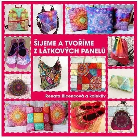 Ručné práce - ostatné Šijeme a tvoříme z látkových panelů - Renata Bicencová,Kolektív autorov