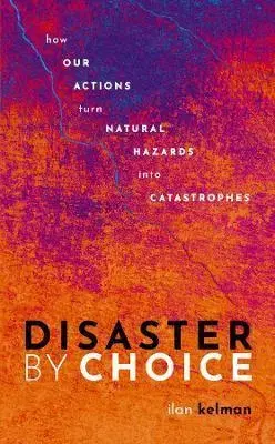 Ekológia, meteorológia, klimatológia Disaster by Choice - Ilan Kelman