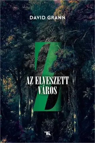 Historické romány Z, az elveszett város - David Grann,György Bihari