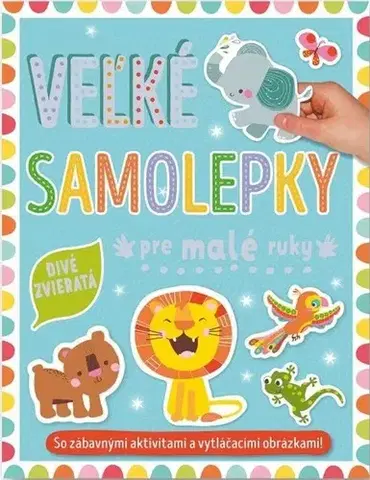 Nalepovačky, vystrihovačky, skladačky Veľké samolepky pre malé ruky: Divé zvieratá