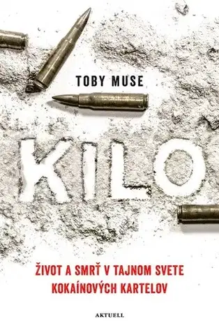 Fejtóny, rozhovory, reportáže Kilo. Život a smrť v tajnom svete kokaínových kartelov - Toby Muse