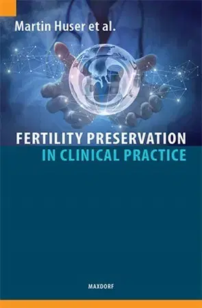 Medicína - ostatné Fertility Preservation in Clinical Practice - Martin Huser