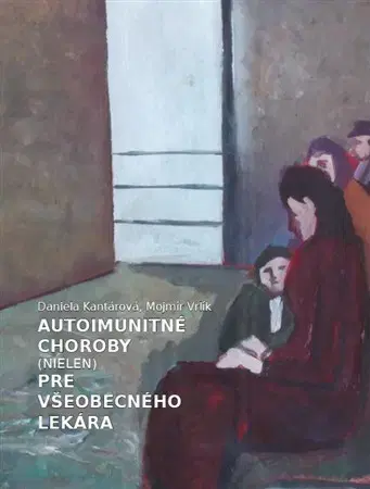 Medicína - ostatné Autoimunitné choroby (nielen) pre všeobecného lekára - Daniela Kantárová,Mojmír Vrlík