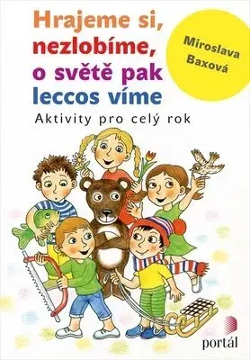 Pedagogika, vzdelávanie, vyučovanie Hrajeme si, nezlobíme, o světě pak leccos víme - Miroslava Baxová