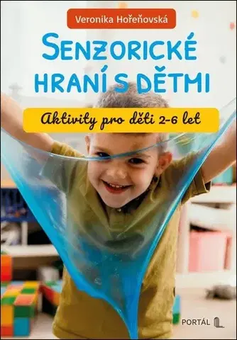 Pedagogika, vzdelávanie, vyučovanie Senzorické hraní s dětmi - Veronika Hořeňovská