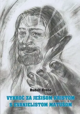 Kresťanstvo Vykroč za Ježišom Kristom s evanjelistom Matúšom - Rudolf Hreňo